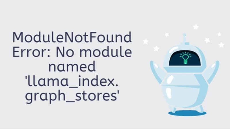 [Solved] ModuleNotFoundError: No module named 'llama_index.graph_stores'