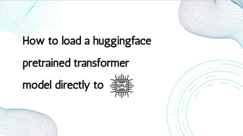 How to load a huggingface pretrained transformer model directly to GPU?